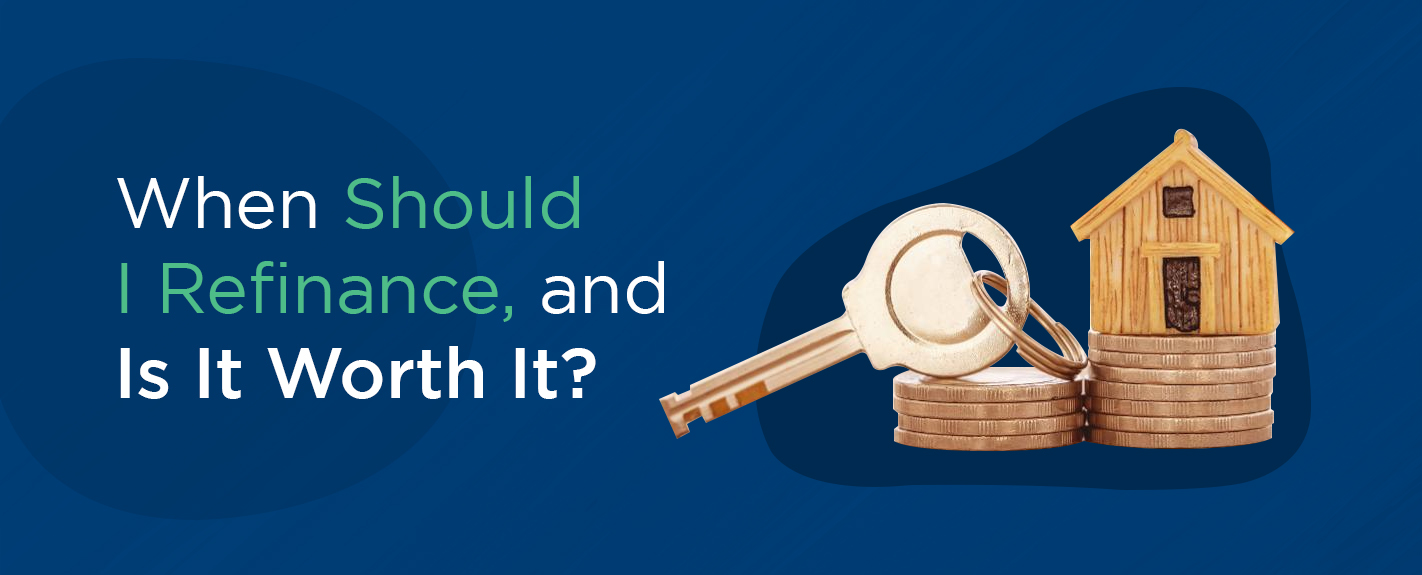 when should i refinance, and is it worth it?